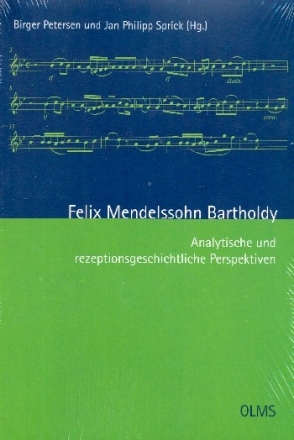 Felix Mendelssohn Bartholdy Analytische und rezeptionsgeschichtliche Perspektiven