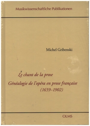 Le chant de la prose Gnalogie de l'opra en prose francaise (1659-1902) gebunden (fr)