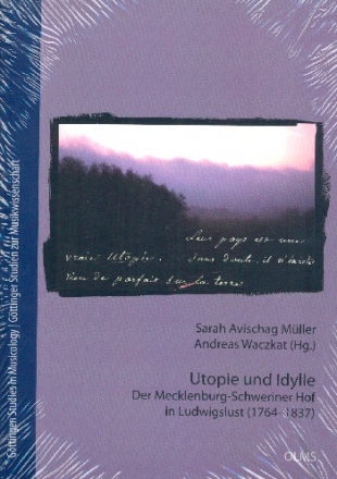 Utopie und Idylle  Der Mecklenburg-Schweriner Hof in Ludwigslust (1764-1837)