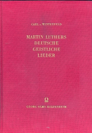 Martin Luthers deutsche geistliche Lieder Nachdruck der Leipzig-Ausgabe