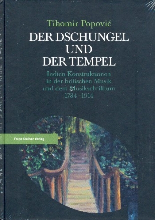 Der Dschungel und der Tempel Indien-Konstruktionen in der britischen Musik und dem Musikschrifttum 1784-1914