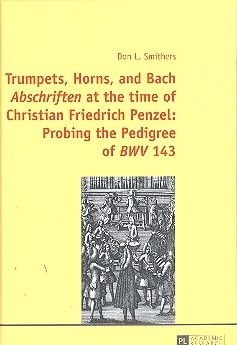 Trumpets, Horns and Bach Abschriften at the Time of Christian Friedric Pezel Probing the Pedigree of BWV143