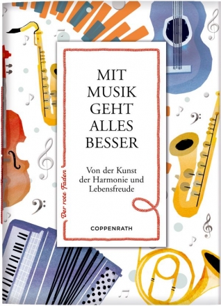 Mit Musik geht alles besser Von der Kunst der Harmonie und Lebensfreude