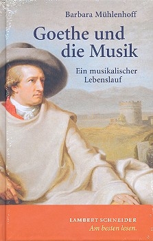 Goethe und die Musik Ein musikalischer Lebenslauf