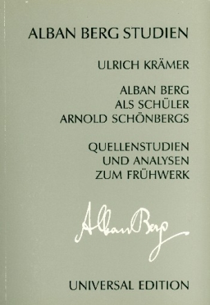 Alban Berg als Schler Arnold Schnbegs Quellenstudien und Analysen zum Frhwerk