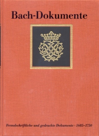 Fremdschriftliche und gedruckte Dokumente zur Lebensgeschichte Johann Sebastian Bachs 1685-1750