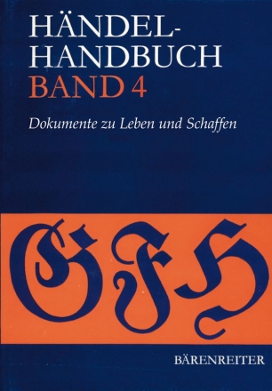 HAENDEL-HANDBUCH BAND 4, DOKUMENTE ZU LEBEN UND SCHAFFEN