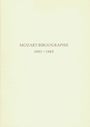 Mozart-Bibliographie 1981-1985 Mit Nachtrgen zur Mozart-Bibliographie bis 1980