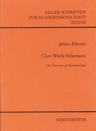 Clara Wieck-Schumann Die Virtuosin als Komponistin. Studien zu ihrem Werk