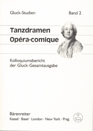 Tanzdramen - Opra-comique Kolloquiumsbericht der Gluck-Gesamtausgabe