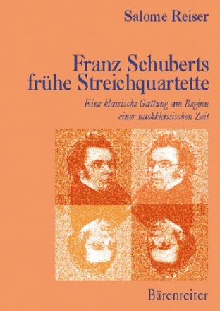 Franz Schuberts frhe Streichquartette Eine klassische Gattung am Beginn einer nachklassischen Zeit