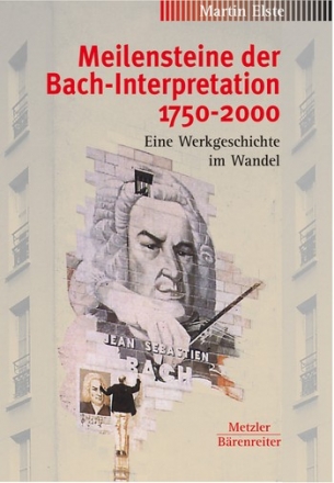 Meilensteine der Bach-Interpretation 1750-200 (+CD) eine Werkgeschichte im Wandle