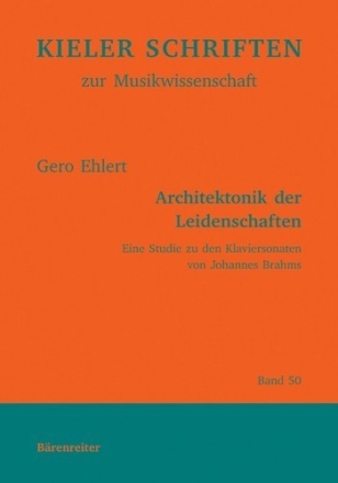 Ehlert, Gero Architektonik der Leidenschaften Eine Studie zu den Klaviersonaten von Johannes Brahms Buch