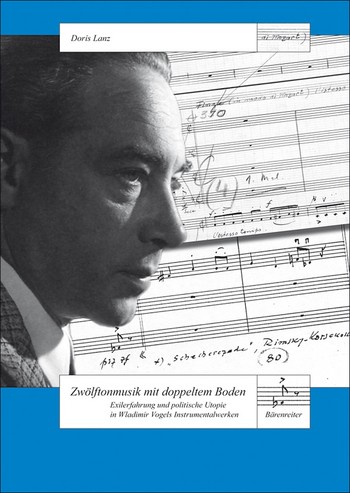 Zwlftonmusik mit doppeltem Boden - Exilerfahrung und politische Utopie in Wladimir Vogels Instrumentalwerken