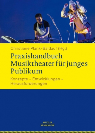 Praxishandbuch Musiktheater fr junges Publikum Konzepte - Entwicklungen - Herausforderungen