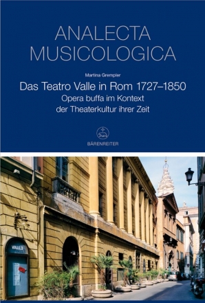 Das Teatro Valle in Rom 1727-1850 Opera buffa im Kontext der Theaterkultur ihrer Zeit