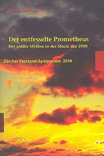 Der entfesselte Prometheus Der antike Mythos in der Musik um 1900