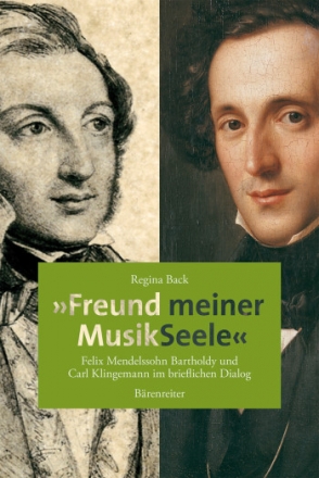 Freund meiner Seele Felix Mendelssohn Bartholdy und  Carl Klingemann im brieflichen Dialog