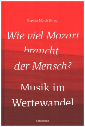 Wie viel Mozart braucht der Mensch? Musik im Wertewandel  Buch (gebunden)