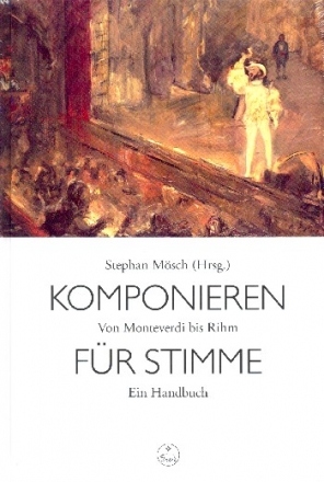 Komponieren fr Stimme  Von Monteverdi bis Rihm  Ein Handbuch