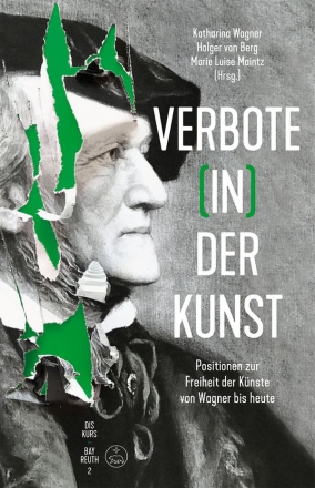 Verbote (in) der Kunst Positionen zur Freiheit der Knste von Wagner bis heute