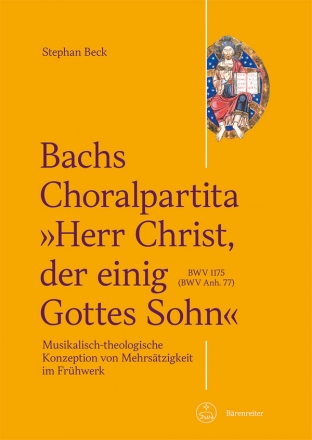 Bachs Choralpartita Herr Christ, der einig Gottes Sohn Musikalisch-theologische Konzeption von Mehrstzigkeit im Frhwerk