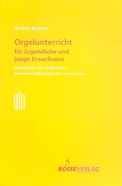 Orgelunterricht fr Jugendliche und junge Erwachsene Entwicklung eines integrativen instrumentalpdagogischen Lernansatzes