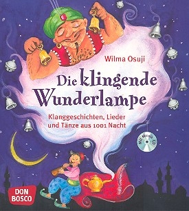 Die klingende Wunderlampe (+CD): Klanggeschichten, Lieder und Tnze aus 1001 Nacht