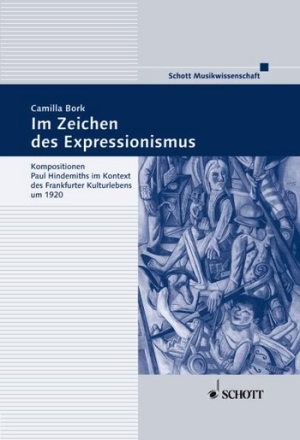 Im Zeichen des Expressionismus Band 11 Kompositionen Paul Hindemiths im Kontext des Frankfurter Kulturlebens