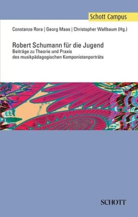 Robert Schumann fr die Jugend Beitrge zu Theorie und Praxis des musikpdagogischen Komponistenportr