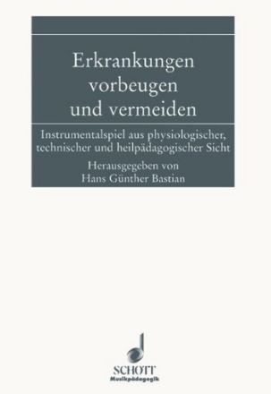 Erkrankungen vorbeugen und vermeiden Instrumentalspiel aus physiologischer, technischer und heilpdagogisch