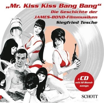 Mr. Kiss Kiss Bang Bang (+CD) Die Geschichte der James-Bond-Filmmusiken