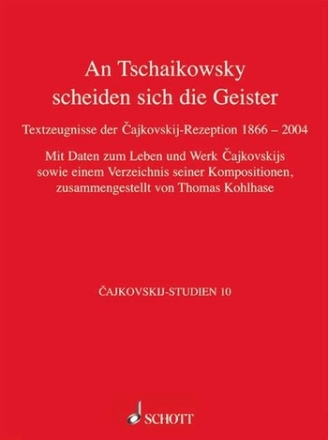 An Tschaikowsky scheiden sich die Geister Band 10 Textzeugnisse der Cajkovskij-Rezeption von 1866 bis 2004