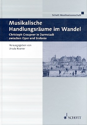 Musikalische Handlungsrume im Wandel Band 42 Christoph Graupner in Darmstadt zwischen Oper und Sinfonie