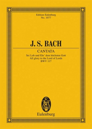 Sei Lob und Ehr dem hchsten Gott - Kantate Nr.117 BWV117 fr Soli, Chor und Orchester Studienpartitur