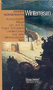 Winterreisen Komponierte Wege von und zu Franz Schuberts Liederzyklus aus 2 Jahrhunderten, 2 Bnde