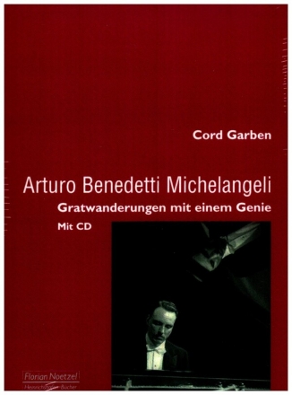 Arturo Benedetti Michelangeli - Gratwanderungen mit einem Genie (+CD)