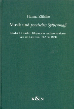 Musik und poetisches Sylbenma Friedrich Gottlieb Klopstocks antikeorientierter Vers im Lied von 1762 bis 1828