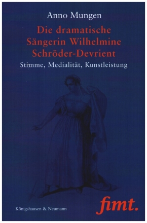 Die dramatische Sngerin Wilhelmine Schrder-Devrient Stimme, Medialitt, Kunstleistung