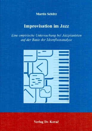 Improvisation im Jazz Eine empirische Untersuchung bei Jazzpianisten auf der Basis der Ideenflussanalyse