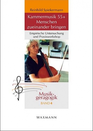 Kammermusik 55+ - Menschen zueinander bringen Empirische Untersuchung und Praxisworkshop