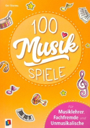 100 Musik-Spiele fr Musiklehrer, Fachfremde und Unmusikalische