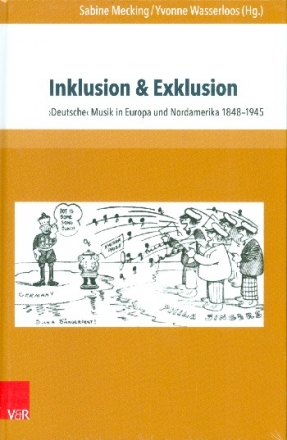 Inklusion und Exklusion Deutsche Musik in Europa und Nordamerika 1848-1945