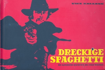 Dreckige Spaghetti Die glorreiche Geschichte des Italo-Western