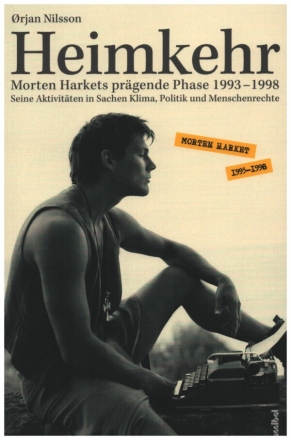 Heimkehr - Morten Harkets prgende Phase 1993-1998 Seine Aktivitten in Sachen Klima, Politik und Menschenrechte