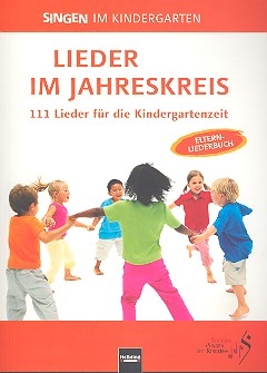 Singen im Kindergarten - Lieder im Jahreskreis Das Elternliederbuch