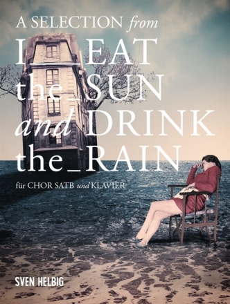 I eat the Sun and drink the Rain (Selections) fr gem Chor und Live Electronics Klavierauszug