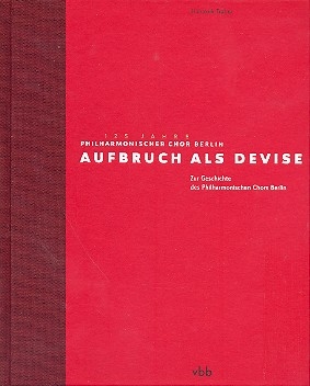 Aufbruch als Devise (+CD) Zur Geschichte des Philhamonischen Chors Berlin