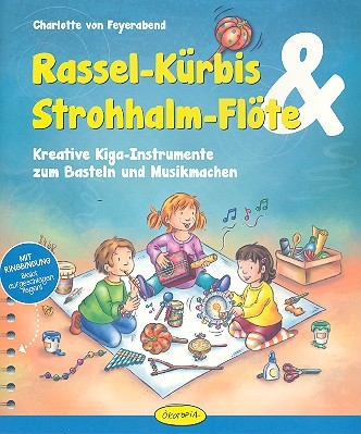 Rassel-Krbis und Strohhalm-Flte Kreative Kiga-Instrumente zum Basteln und Musikmachen