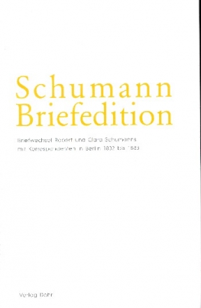 Schumann-Briefedition Serie 2 Band 17 Briefwechsel Robert und Clara Schumanns mit Korrespondenten in Berlin (1832-1883)